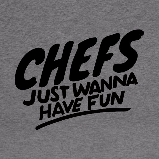 Chefs just wanna have fun by Adventures in Everyday Cooking